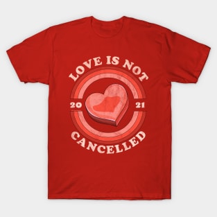 Love Is Not Cancelled 2021 Candy Heart Retro Distressed T-Shirt